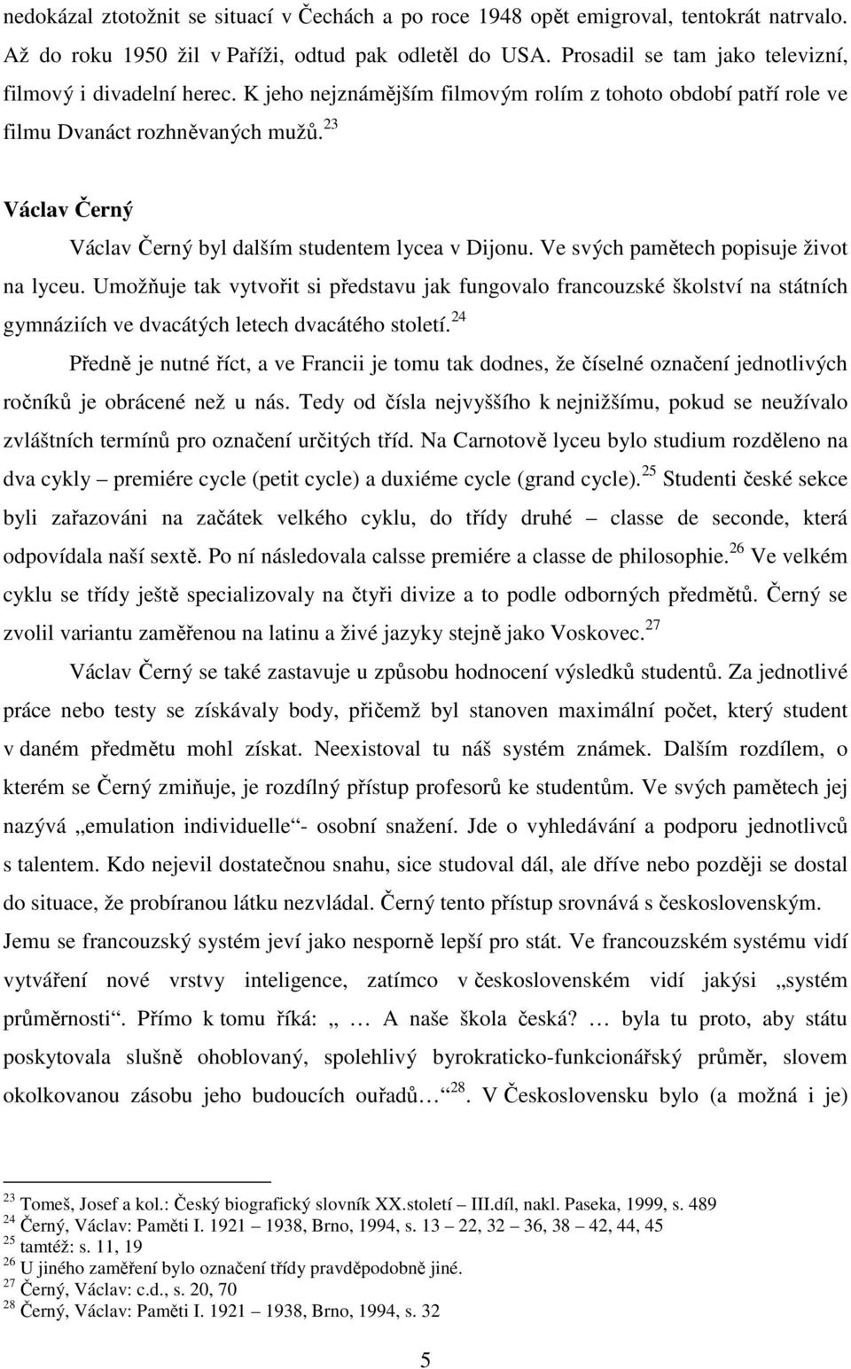 23 Václav Černý Václav Černý byl dalším studentem lycea v Dijonu. Ve svých pamětech popisuje život na lyceu.