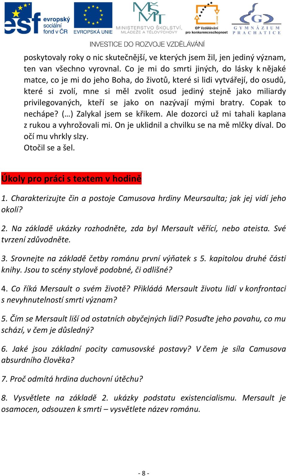 privilegovaných, kteří se jako on nazývají mými bratry. Copak to nechápe? ( ) Zalykal jsem se křikem. Ale dozorci už mi tahali kaplana z rukou a vyhrožovali mi.