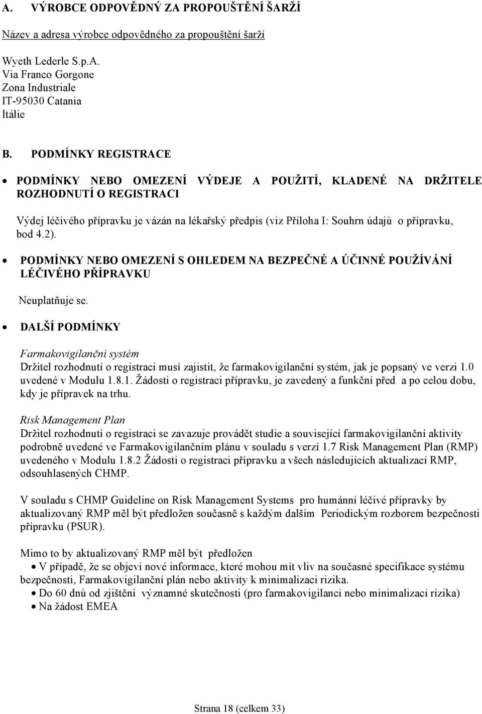 bod 4.2). PODMÍNKY NEBO OMEZENÍ S OHLEDEM NA BEZPEČNÉ A ÚČINNÉ POUŽÍVÁNÍ LÉČIVÉHO PŘÍPRAVKU Neuplatňuje se.