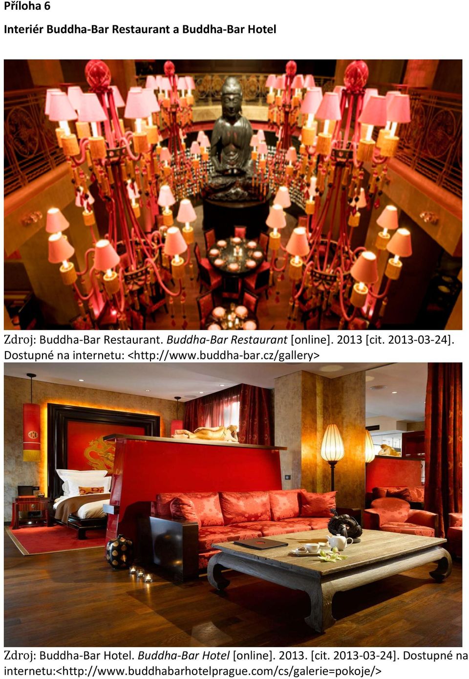 Dostupné na internetu: <http://www.buddha- bar.cz/gallery> Zdroj: Buddha- Bar Hotel.