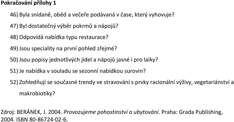 50) Jsou popisy jednotlivých jídel a nápojů jasné i pro laiky? 51) Je nabídka v souladu se sezonní nabídkou surovin?