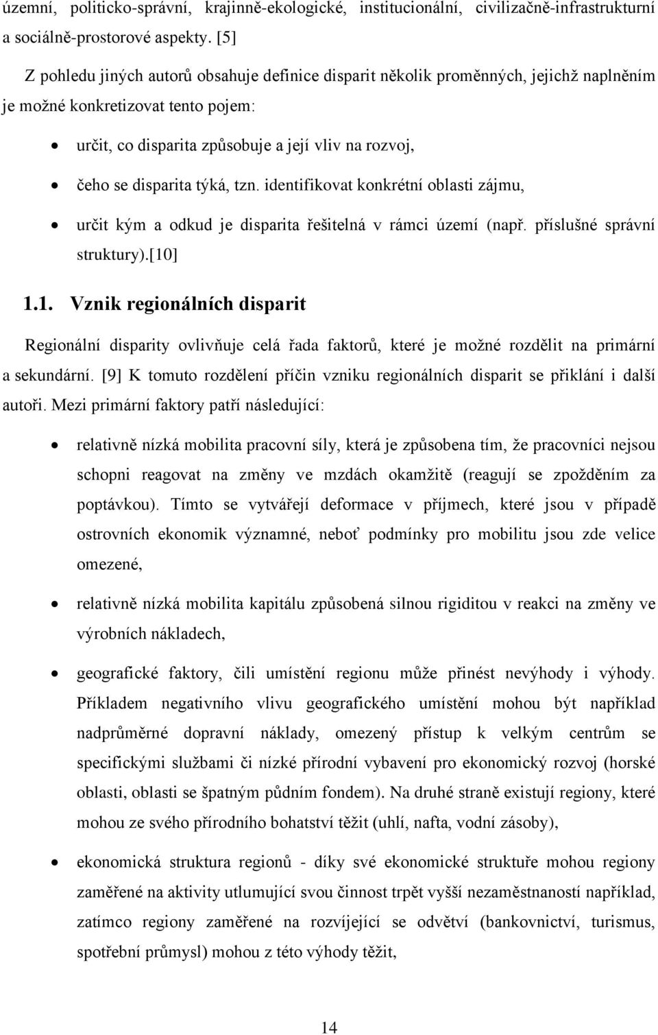 týká, tzn. identifikovat konkrétní oblasti zájmu, určit kým a odkud je disparita řešitelná v rámci území (např. příslušné správní struktury).[10