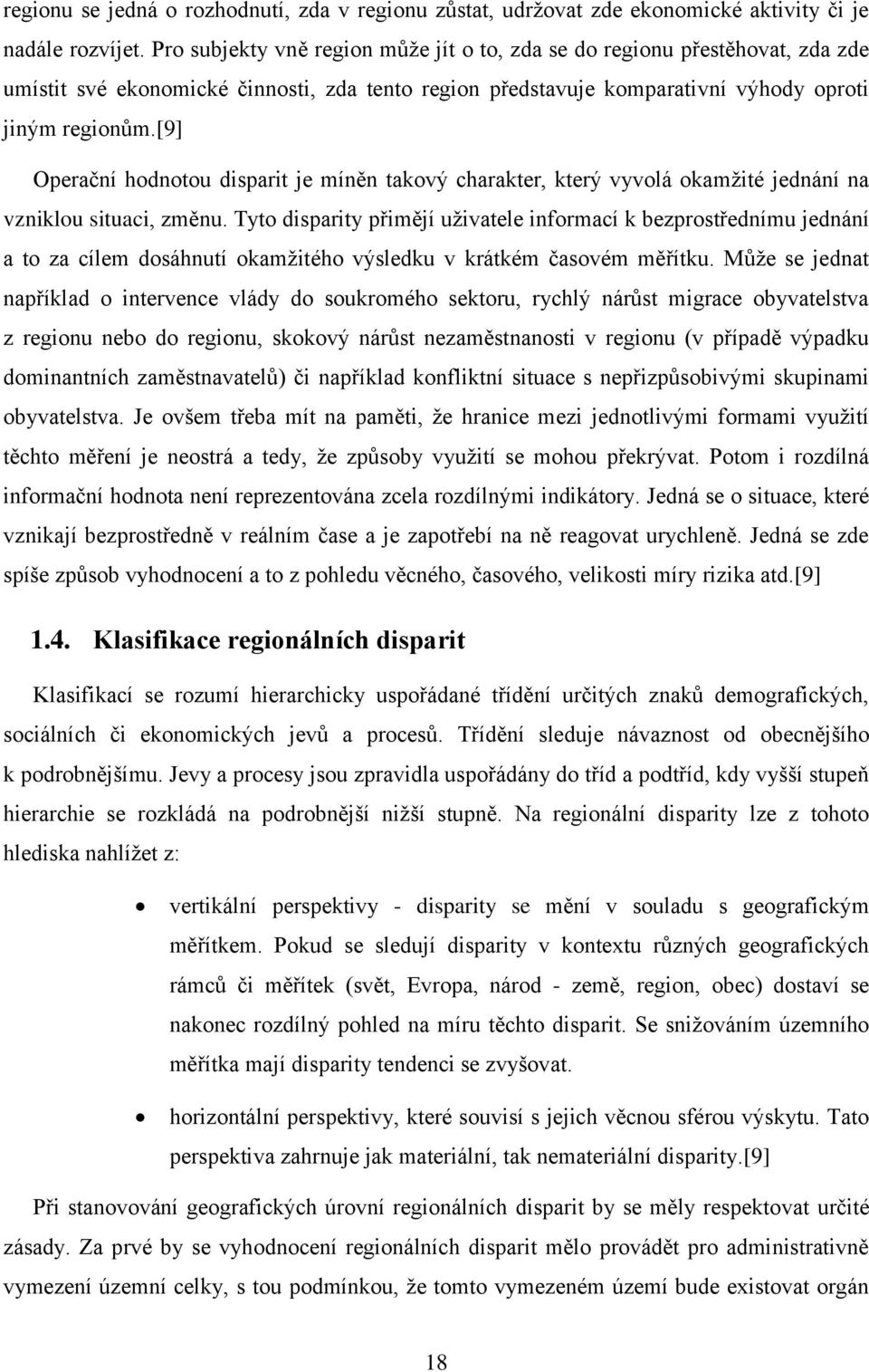 [9] Operační hodnotou disparit je míněn takový charakter, který vyvolá okamžité jednání na vzniklou situaci, změnu.