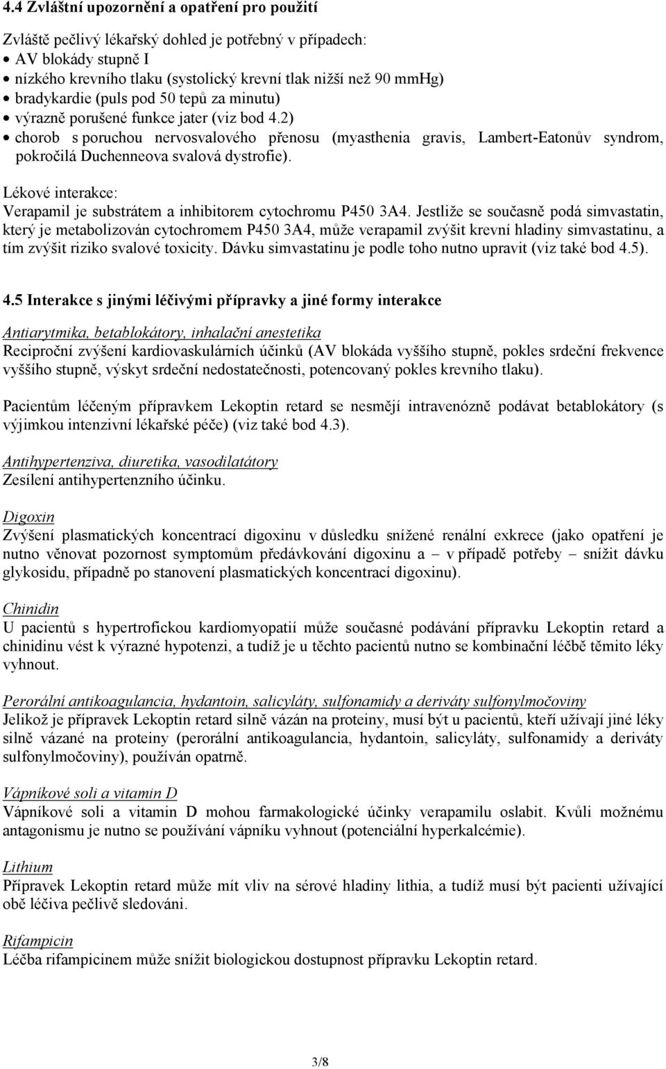 2) chorob s poruchou nervosvalového přenosu (myasthenia gravis, Lambert-Eatonův syndrom, pokročilá Duchenneova svalová dystrofie).