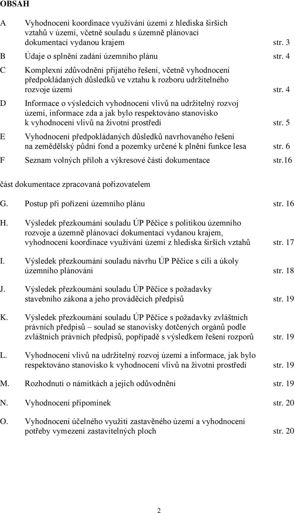 4 Informace o výsledcích vyhodnocení vlivů na udržitelný rozvoj území, informace zda a jak bylo respektováno stanovisko k vyhodnocení vlivů na životní prostředí str.