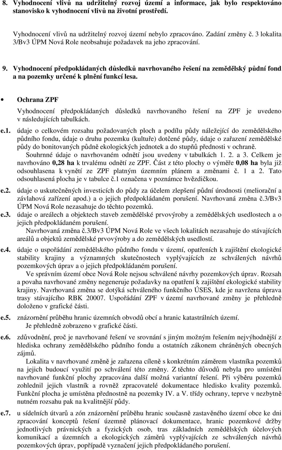 Vyhodnocení předpokládaných důsledků navrhovaného řešení na zemědělský půdní fond a na pozemky určené k plnění funkcí lesa.