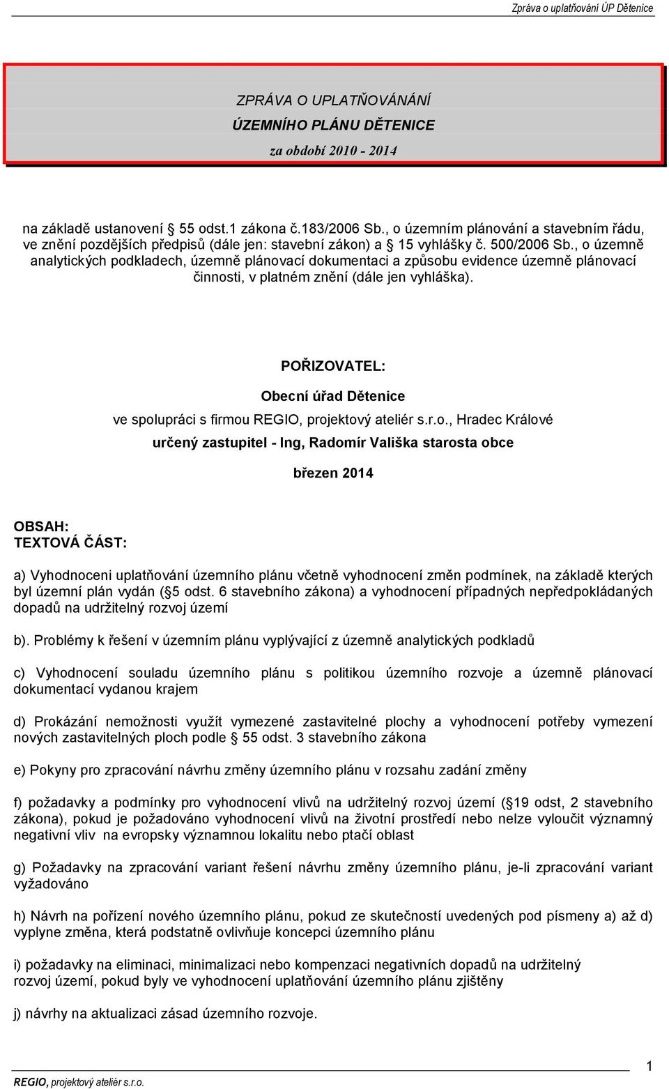 , o územně analytických podkladech, územně plánovací dokumentaci a způsobu evidence územně plánovací činnosti, v platném znění (dále jen vyhláška).