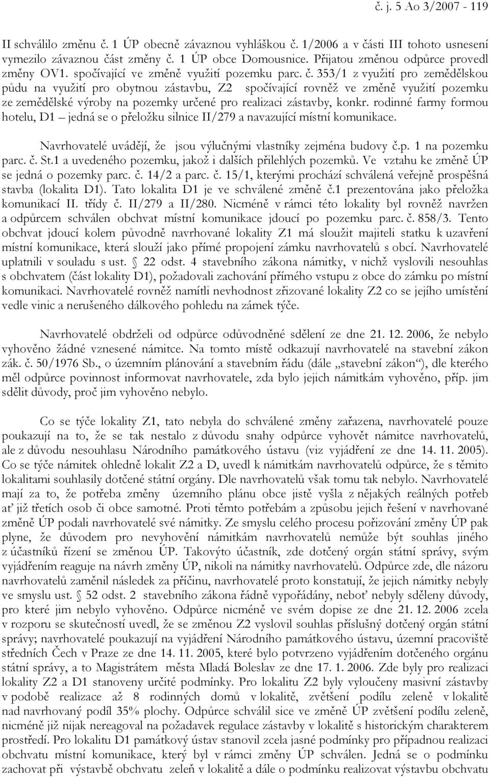 353/1 z využití pro zemědělskou půdu na využití pro obytnou zástavbu, Z2 spočívající rovněž ve změně využití pozemku ze zemědělské výroby na pozemky určené pro realizaci zástavby, konkr.