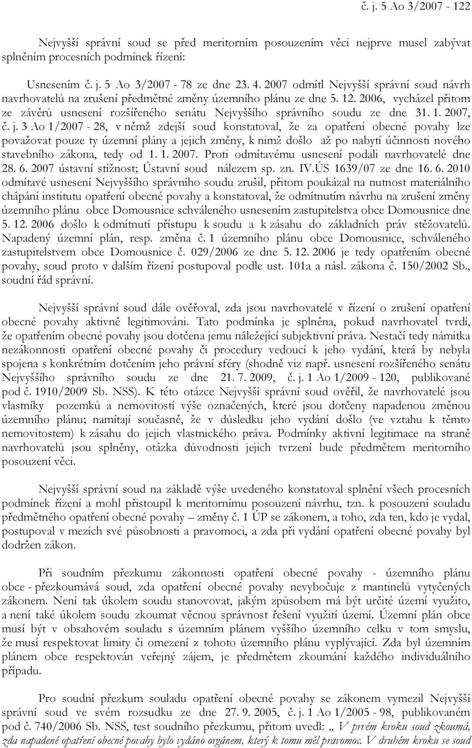 2006, vycházel přitom ze závěrů usnesení rozšířeného senátu Nejvyššího správního soudu ze dne 31. 1. 2007, č. j.