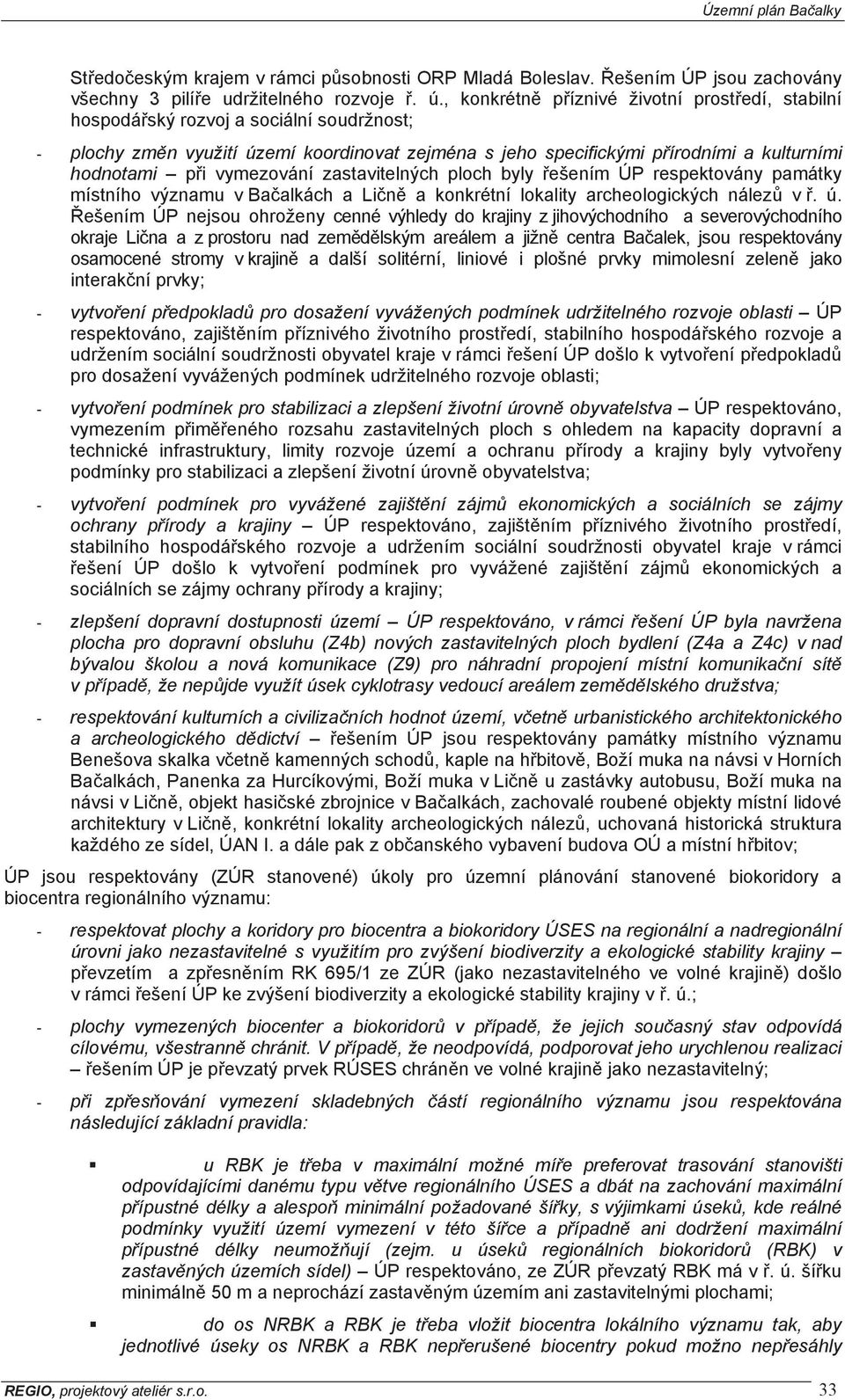 vymezování zastavitelných ploch byly ešením ÚP respektovány památky místního významu v Baalkách a Lin a konkrétní lokality archeologických nález v. ú.