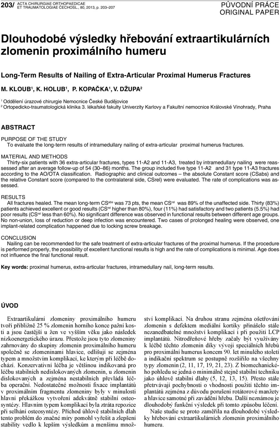 lékařské fakulty Univerzity Karlovy a Fakultní nemocnice Královské Vinohrady, Praha ABSTRACT PURPOSE OF THE STUDY To evaluate the long-term results of intramedullary nailing of extra-articular