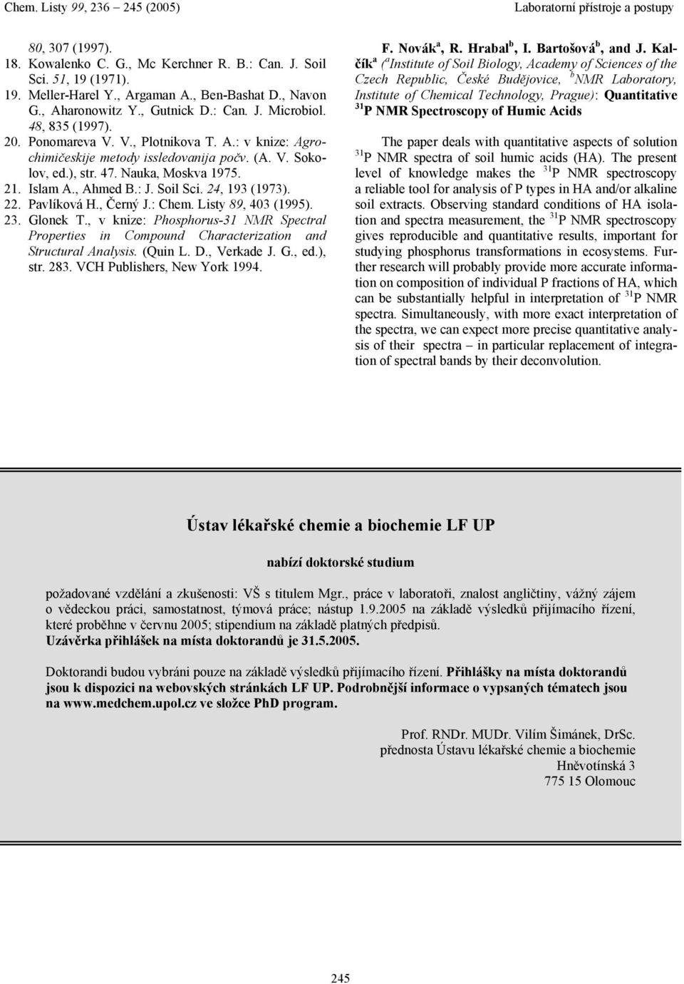 , Černý J.: Chem. Listy 89, 403 (1995). 3. Glonek T., v knize: Phosphorus-31 NMR Spectrl Properties in Compound Chrcteriztion nd Structurl Anlysis. (Quin L. D., Verkde J. G., ed.), str. 83.