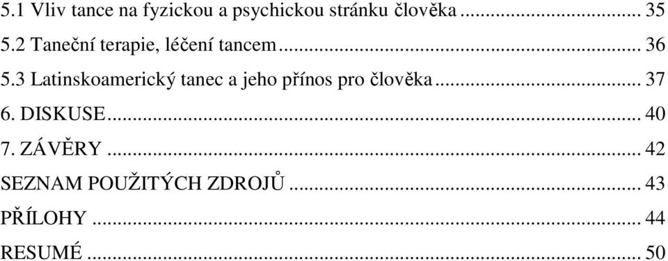 3 Latinskoamerický tanec a jeho přínos pro člověka... 37 6.