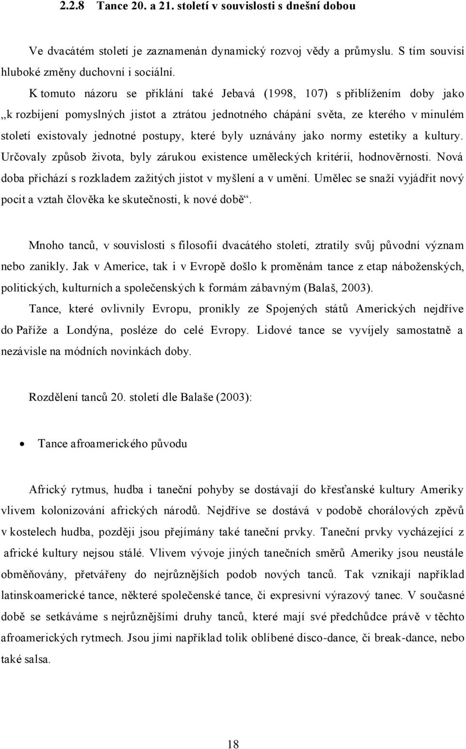 které byly uznávány jako normy estetiky a kultury. Určovaly způsob života, byly zárukou existence uměleckých kritérií, hodnověrnosti.