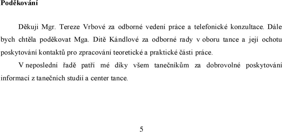 Ditě Kándlové za odborné rady v oboru tance a její ochotu poskytování kontaktů pro