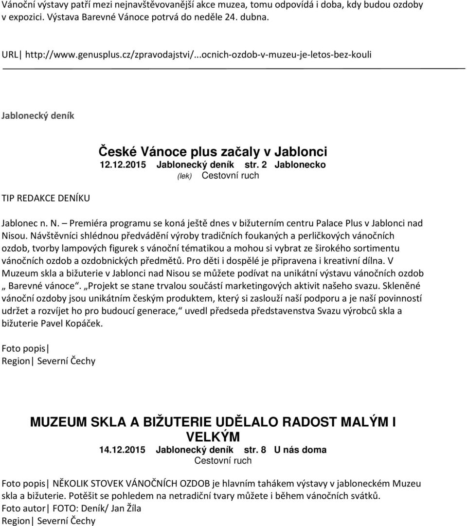 2 Jablonecko (lek) Cestovní ruch Jablonec n. N. Premiéra programu se koná ještě dnes v bižuterním centru Palace Plus v Jablonci nad Nisou.