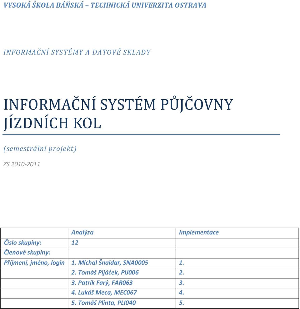 Implementace Číslo skupiny: 12 Členové skupiny: Příjmení, jméno, login 1.