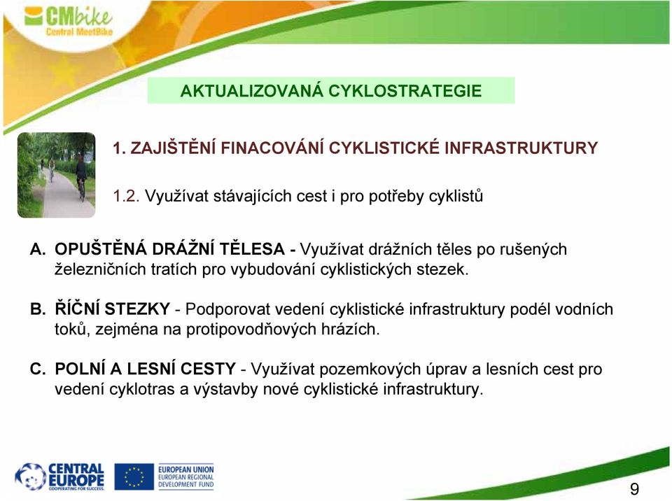 B. ŘÍČNÍ STEZKY - Podporovat vedení cyklistické infrastruktury podél vodních toků, zejména na protipovodňových hrázích.