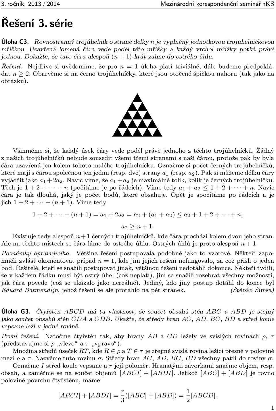 Nejdříve si uvědomíme, že pro n = 1 úloha platí triviálně, dále budeme předpokládat n.obarvěmesinačernotrojúhelníčky,kteréjsouotočenéšpičkounahoru(takjakona obrázku).