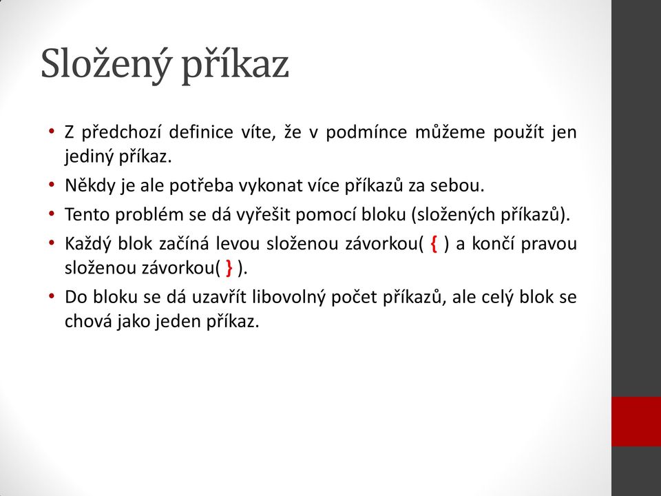 Tento problém se dá vyřešit pomocí bloku (složených příkazů).