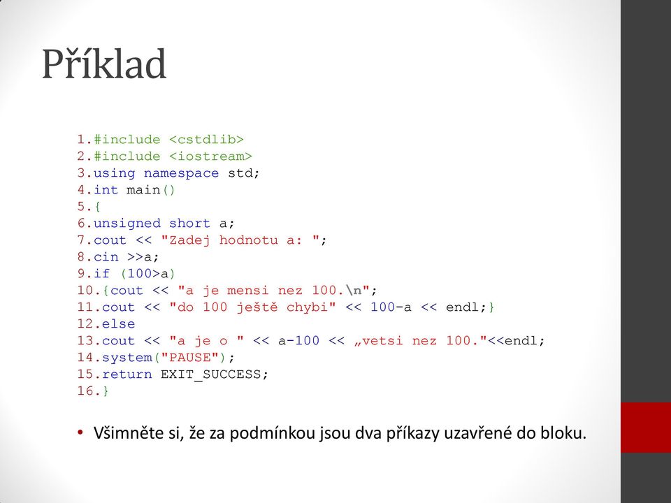 \n"; 11.cout << "do 100 ještě chybi" << 100-a << endl;} 12.else 13.