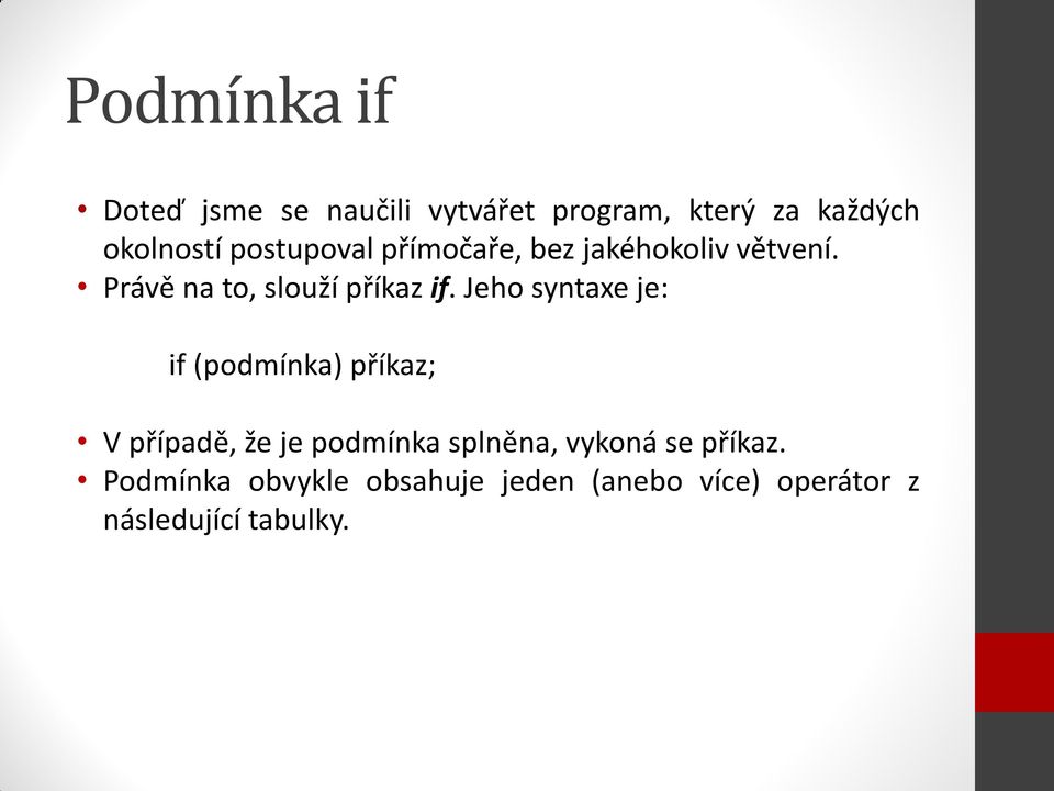 Jeho syntaxe je: if (podmínka) příkaz; V případě, že je podmínka splněna, vykoná