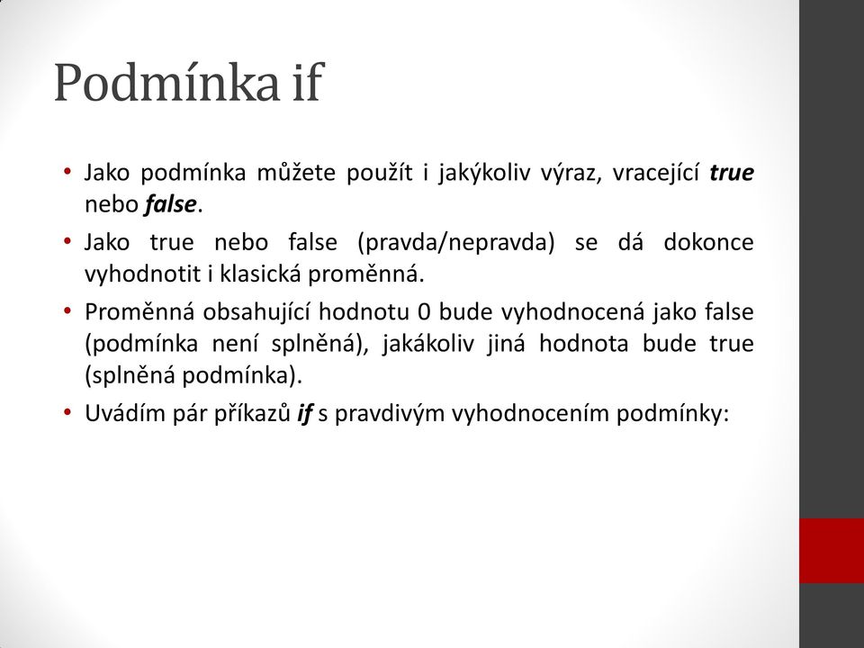 Proměnná obsahující hodnotu 0 bude vyhodnocená jako false (podmínka není splněná),