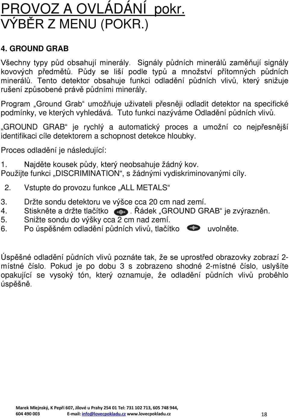 Program Ground Grab umožňuje uživateli přesněji odladit detektor na specifické podmínky, ve kterých vyhledává. Tuto funkci nazýváme Odladění půdních vlivů.