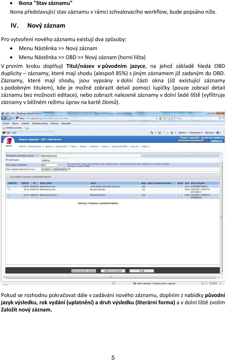 jehož základě hledá OBD duplicity záznamy, které mají shodu (alespoň 85%) s jiným záznamem již zadaným do OBD.