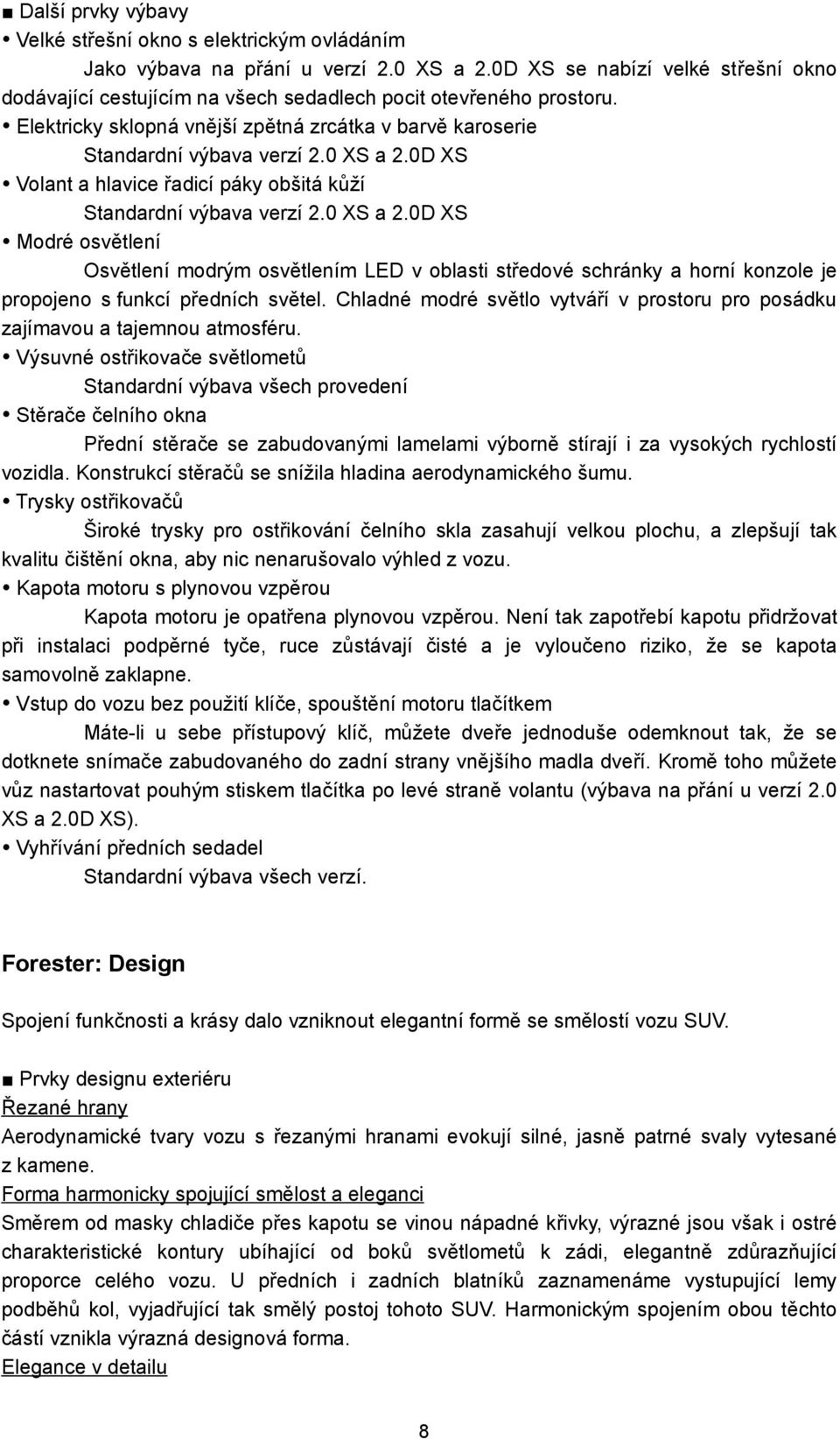 0D XS Volant a hlavice řadicí páky obšitá kůží Standardní výbava verzí 2.0 XS a 2.