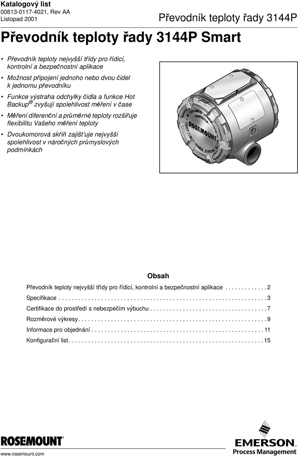podmínkách Smart Obsah Převodník teploty nejvyšší třídy pro řídicí, kontrolní a bezpečnostní aplikace............. 2 Specifikace................................................................ 3 Certifikace do prostředí s nebezpečím výbuchu.