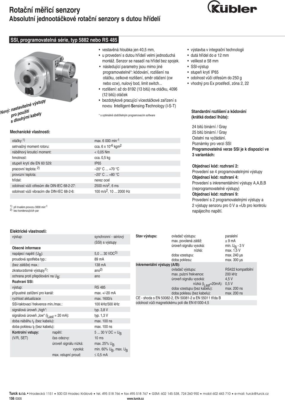 .. +80 C hřídel: nerez ocel odolnost vůči otřesům dle DIN-IEC 68-2-27: 2500 m/s 2, 6 ms odolnost vůči vibracím dle DIN-IEC 68-2-6: 100 m/s 2, 10.