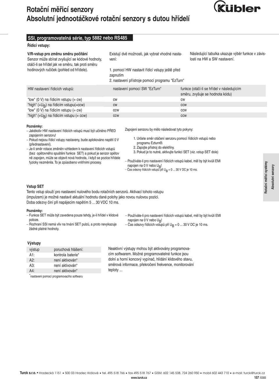 HW nastavení řídicích vstupů: "low" (0 V) na řídicím vstupu (= ) "high" (+U B ) na řídicím vstupu(=) "low" (0 V) na řídicím vstupu (= ) "high" (+U B ) na řídicím vstupu (= ) Existují dvě možnosti,