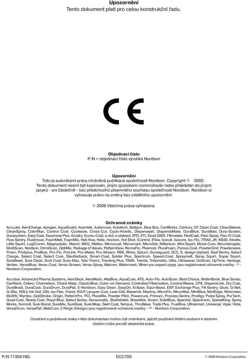 Nordson si vyhrazuje právo na zmìny bez zvlá tního upozornìní. 2006 V echna práva vyhrazena.