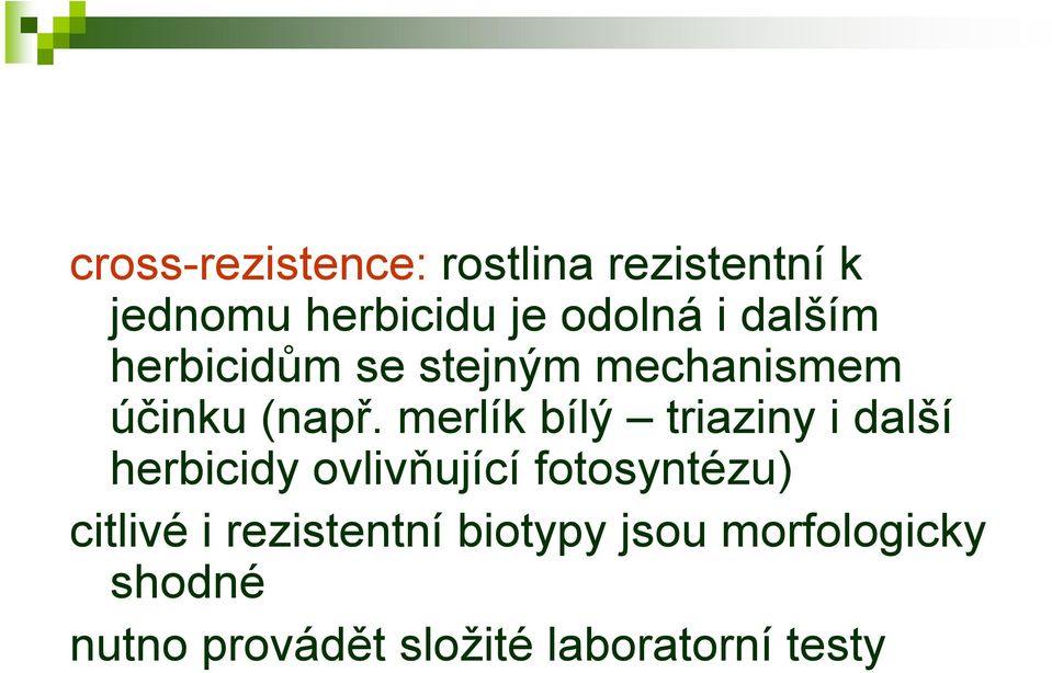 merlík bílý triaziny i další herbicidy ovlivňující fotosyntézu) citlivé