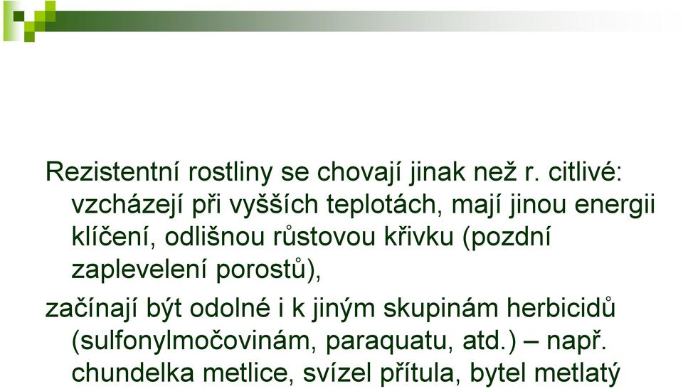 odlišnou růstovou křivku (pozdní zaplevelení porostů), začínají být odolné i