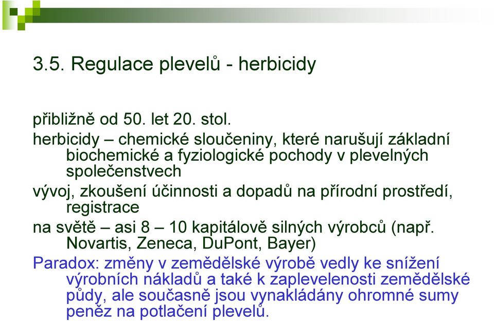 zkoušení účinnosti a dopadů na přírodní prostředí, registrace na světě asi 8 10 kapitálově silných výrobců (např.