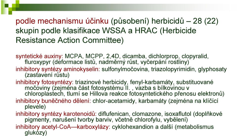 triazinové herbicidy, fenyl-karbamáty, substituované močoviny (zejména část fotosystému II.