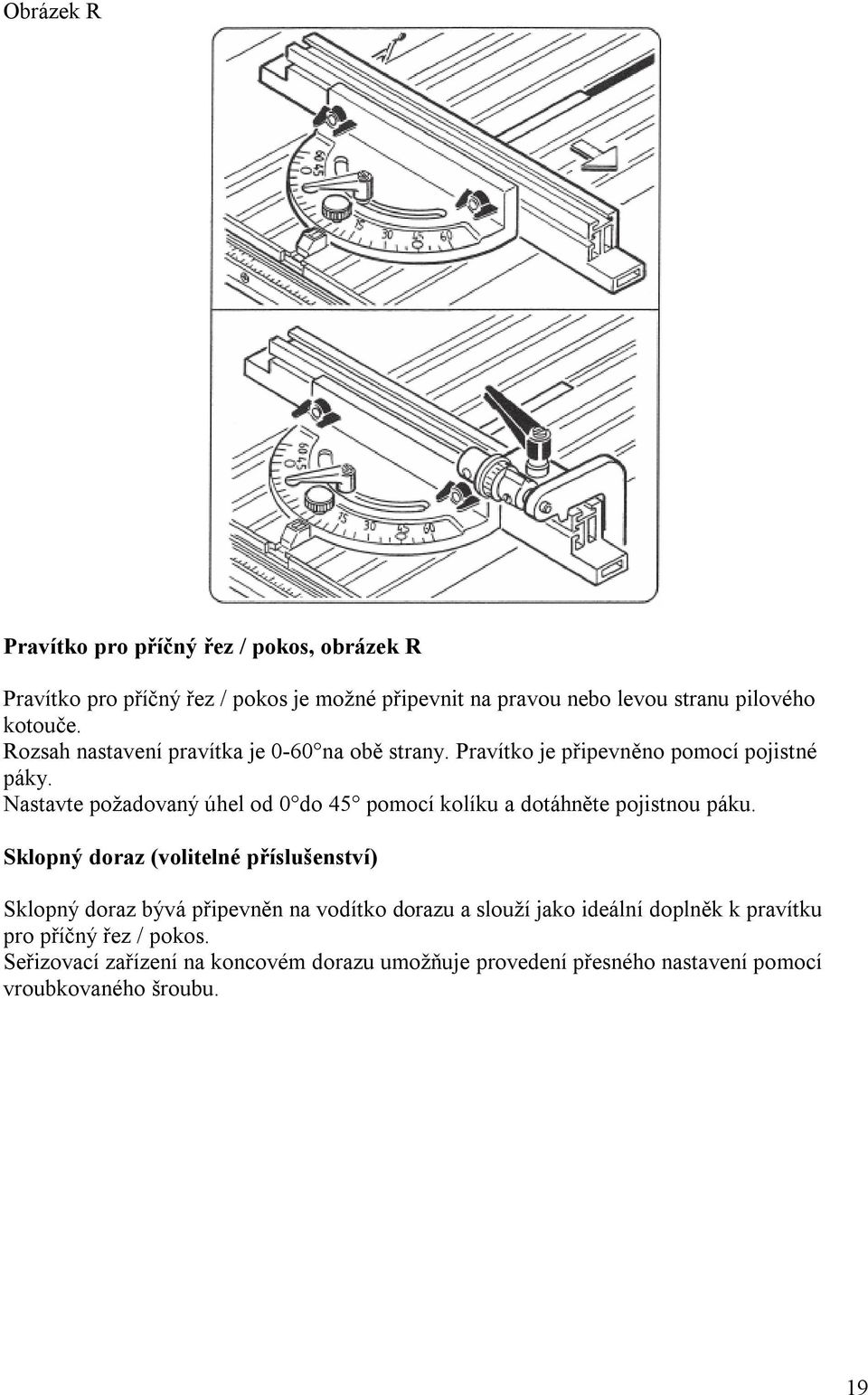 Nastavte požadovaný úhel od 0 do 45 pomocí kolíku a dotáhněte pojistnou páku.