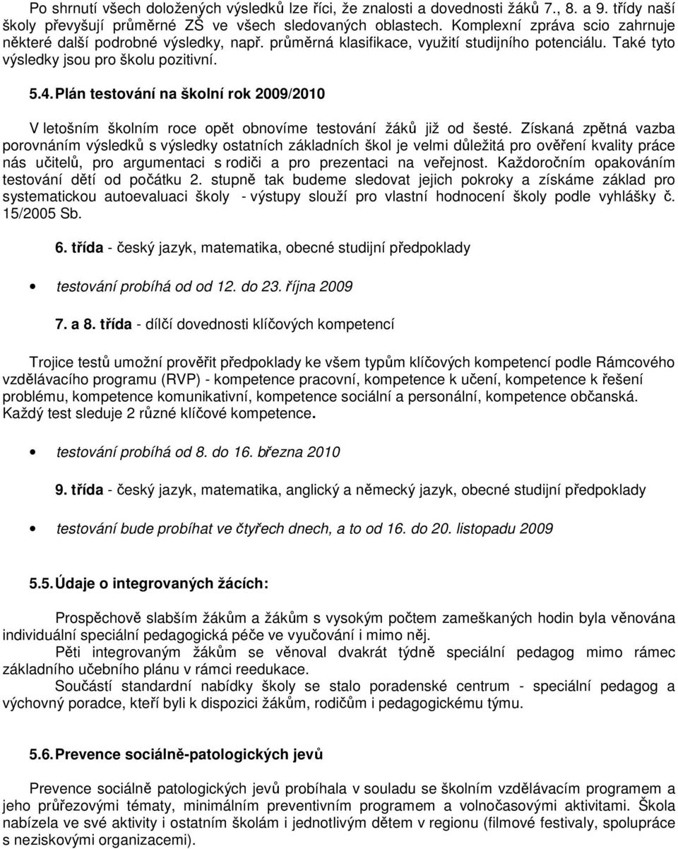 Plán testvání na šklní rk 2009/2010 V letšním šklním rce pět bnvíme testvání žáků již d šesté.