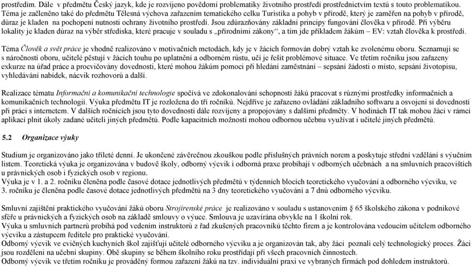 životního prostředí. Jsou zdůrazňovány základní principy fungování člověka v přírodě.