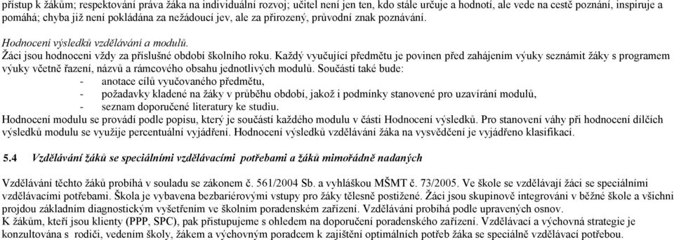 Každý vyučující předmětu je povinen před zahájením výuky seznámit žáky s programem výuky včetně řazení, názvů a rámcového obsahu jednotlivých modulů.