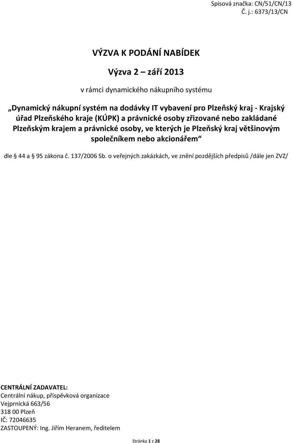 Krajský úřad Plzeňského kraje (KÚPK) a právnické osoby zřizované nebo zakládané Plzeňským krajem a právnické osoby, ve kterých je Plzeňský kraj většinovým