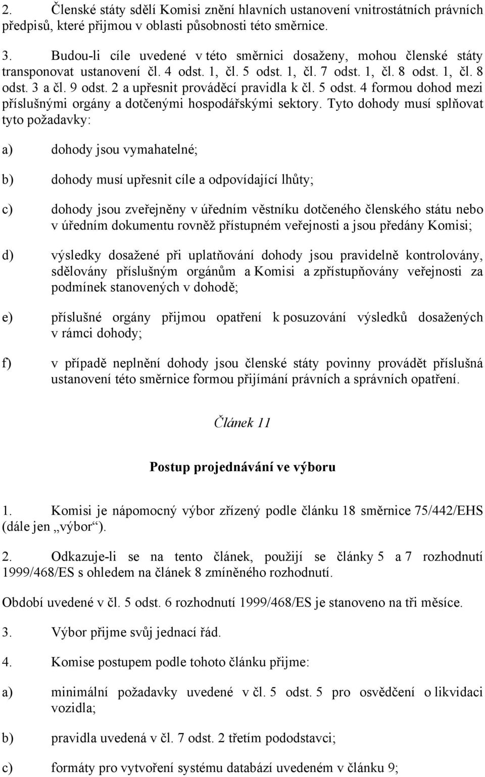 2 a upřesnit prováděcí pravidla k čl. 5 odst. 4 formou dohod mezi příslušnými orgány a dotčenými hospodářskými sektory.