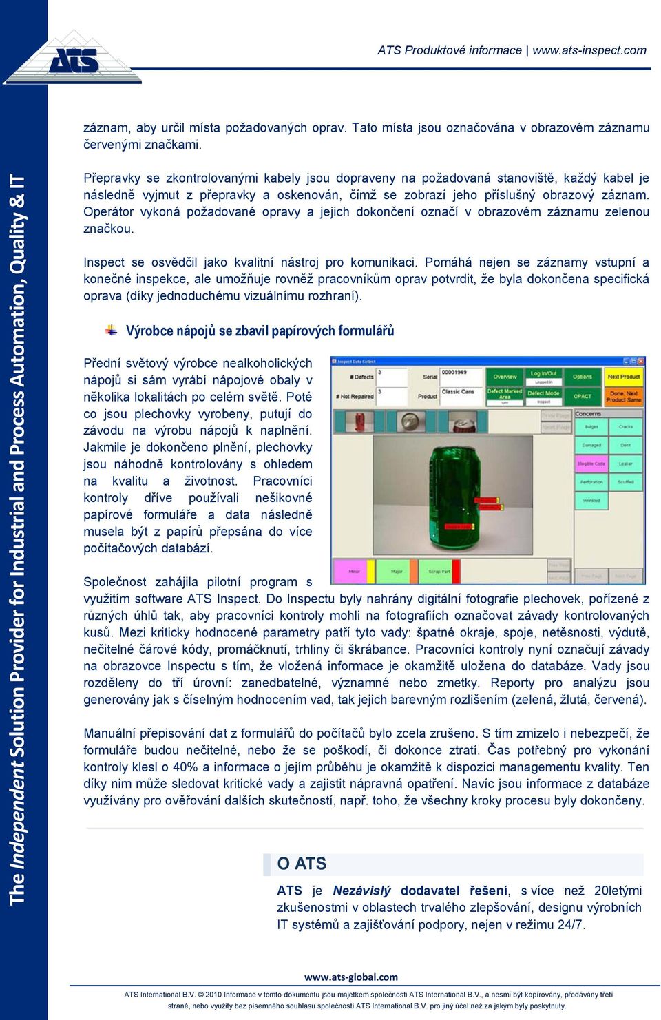 Operátor vykoná požadované opravy a jejich dokončení označí v obrazovém záznamu zelenou značkou. Inspect se osvědčil jako kvalitní nástroj pro komunikaci.