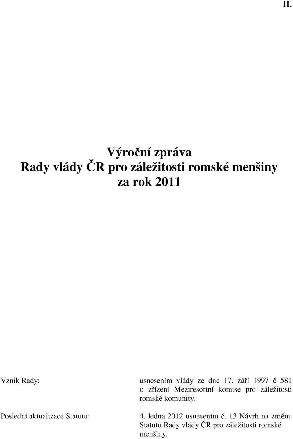 září 1997 č 581 o zřízení Meziresortní komise pro záležitosti romské komunity.