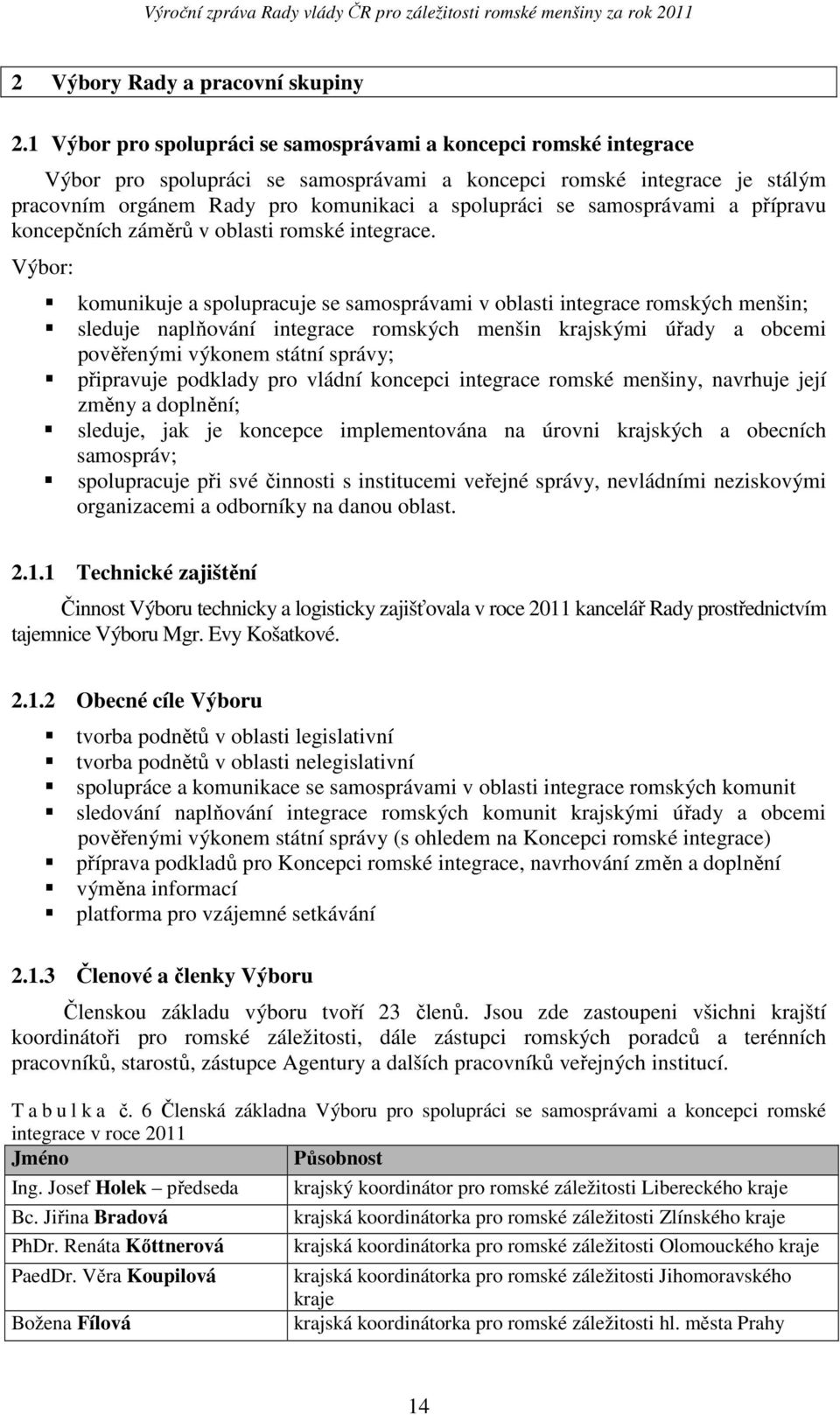 samosprávami a přípravu koncepčních záměrů v oblasti romské integrace.