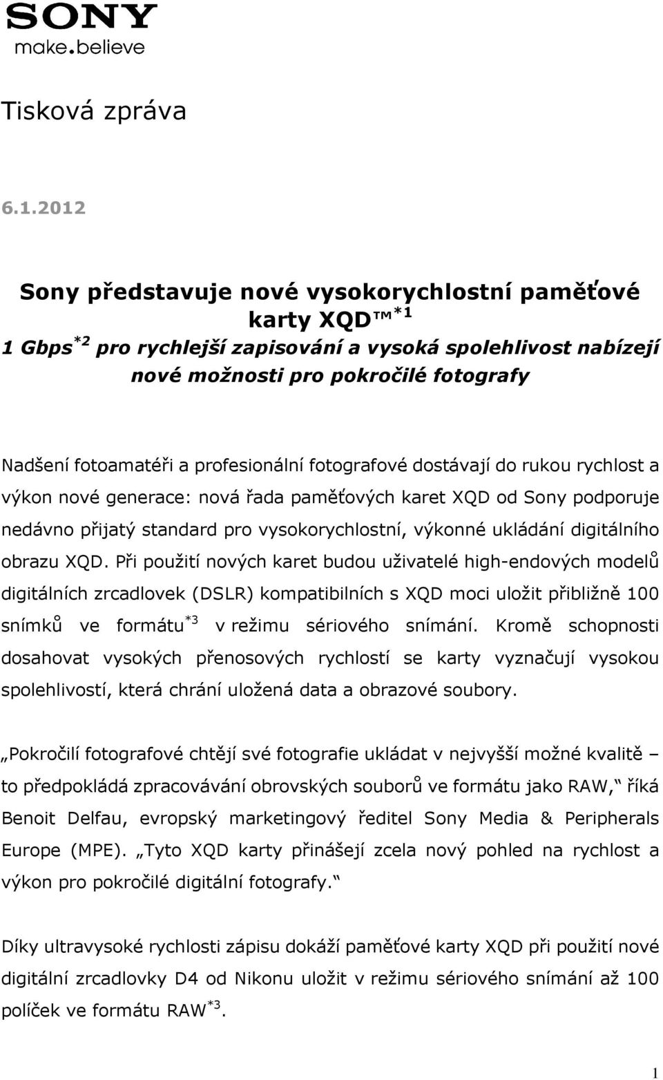 profesionální fotografové dostávají do rukou rychlost a výkon nové generace: nová řada paměťových karet XQD od Sony podporuje nedávno přijatý standard pro vysokorychlostní, výkonné ukládání