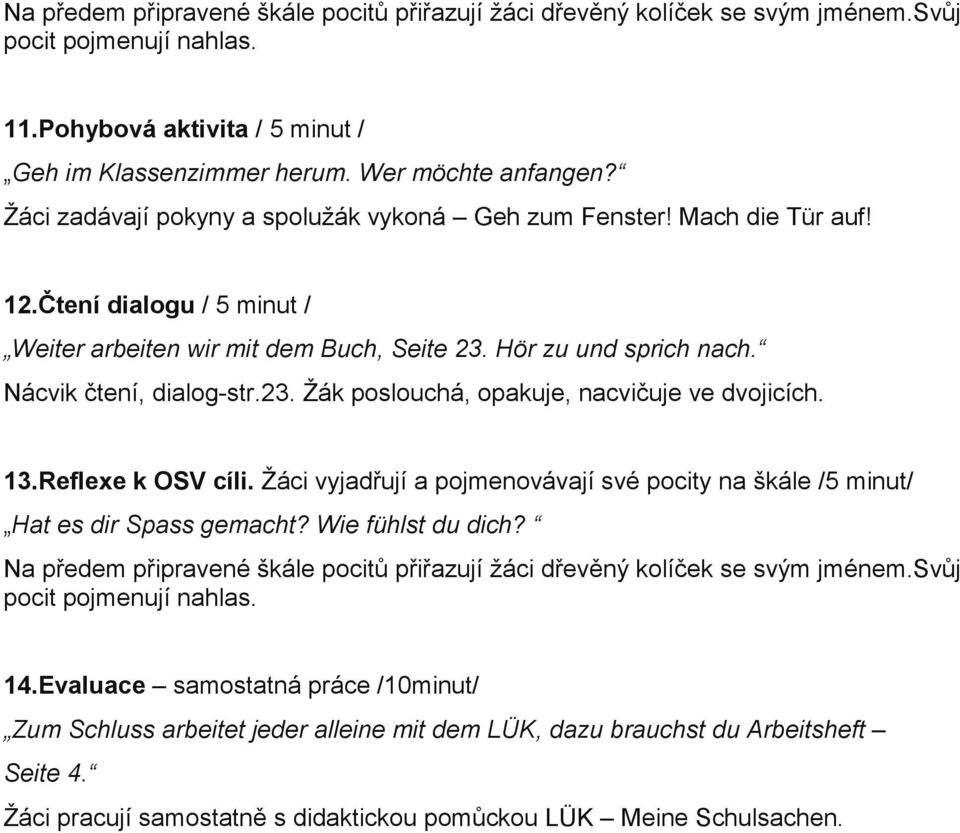 13.Reflexe k OSV cíli. Žáci vyjadřují a pojmenovávají své pocity na škále /5 minut/ Hat es dir Spass gemacht? Wie fühlst du dich?