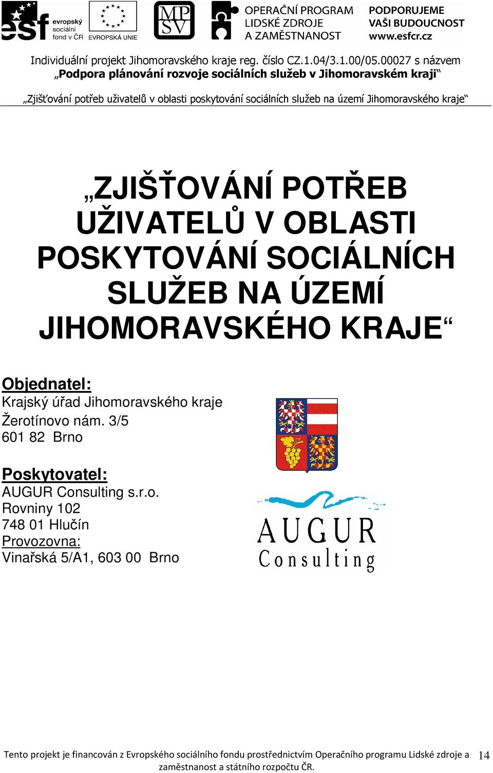 sociálních služeb na území Jihomoravského kraje ZJIŠŤOVÁNÍ POTŘEB UŽIVATELŮ V OBLASTI POSKYTOVÁNÍ SOCIÁLNÍCH SLUŽEB NA ÚZEMÍ